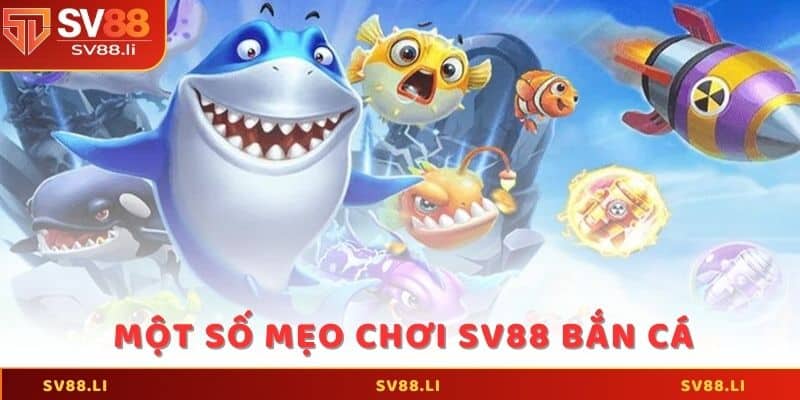 Một số mẹo chơi SV88 bắn cá mang đến tỷ lệ thắng cao