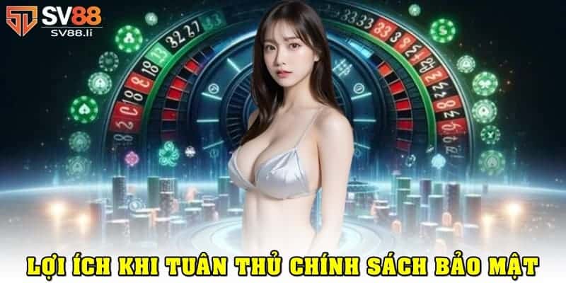 Lợi ích khi cam kết chính sách bảo mật trong cá cược SV88