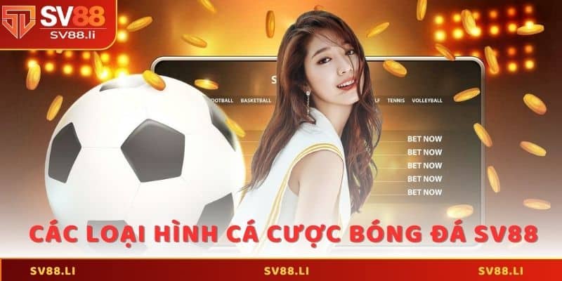 Các loại hình chơi cá cược bóng đá SV88 đang hot