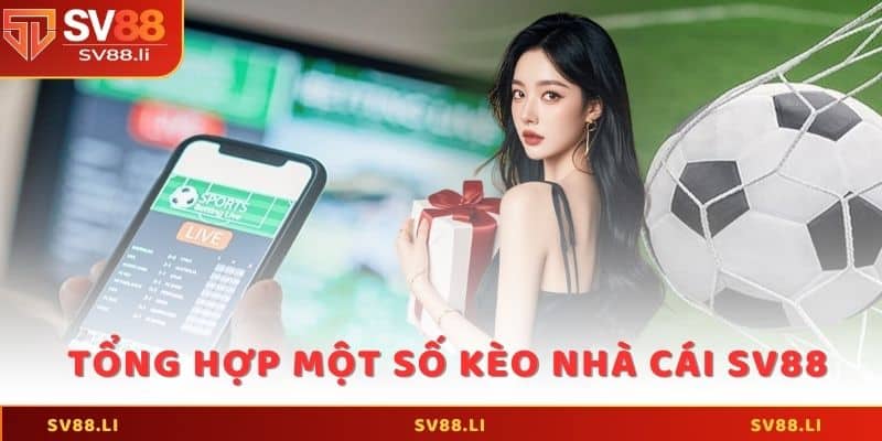 Tổng hợp một số kèo nhà cái SV88 thông dụng nhất hiện nay