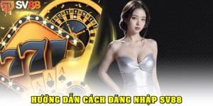 SV88 Đăng Nhập Dễ Dàng, An Toàn Và Đơn Giản Trong 1 Phút