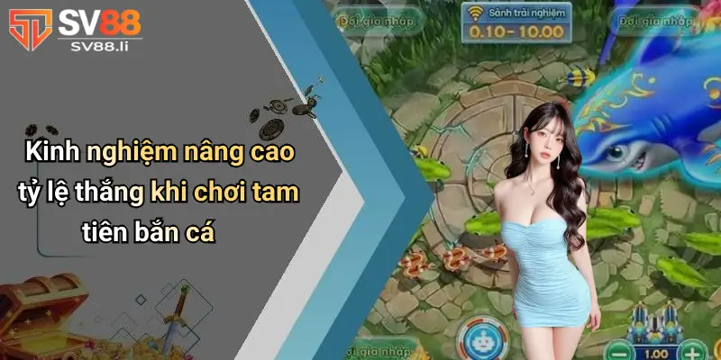 Kinh nghiệm nâng cao tỷ lệ thắng khi chơi tam tiên bắn cá